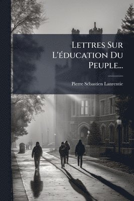bokomslag Lettres Sur L'Ã(c)ducation Du Peuple...
