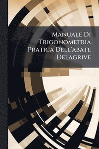 bokomslag Manuale Di Trigonometria Pratica Dell'abate Delagrive