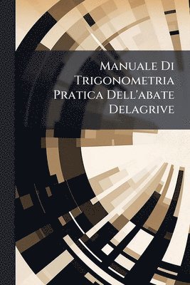 bokomslag Manuale Di Trigonometria Pratica Dell'abate Delagrive