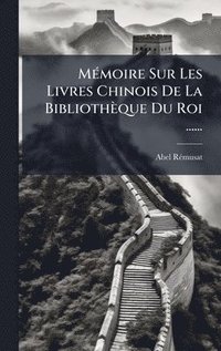 bokomslag MÃ(c)moire Sur Les Livres Chinois De La Bibliothèque Du Roi ......