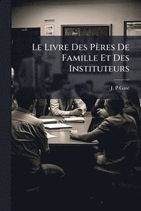 bokomslag Livre Des Pères De Famille Et Des Instituteurs