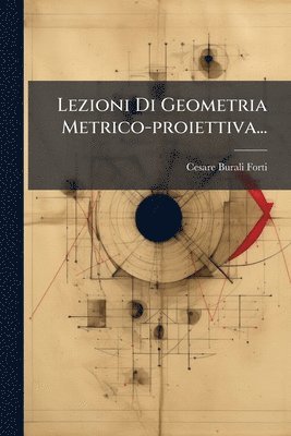 bokomslag Lezioni Di Geometria Metrico-proiettiva...