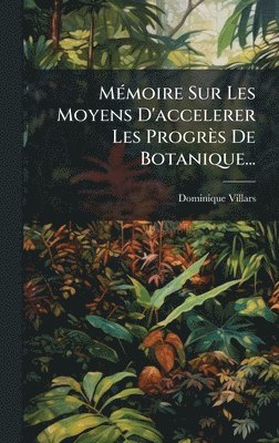 MÃ(c)moire Sur Les Moyens D'accelerer Les Progrès De Botanique...