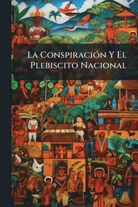 bokomslag ConspiraciÃ3n Y El Plebiscito Nacional