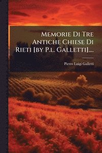 bokomslag Memorie Di Tre Antiche Chiese Di Rieti [by P.l. Galletti]....