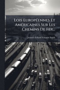 bokomslag Lois EuropÃ(c)ennes Et AmÃ(c)ricaines Sur Les Chemins De Fer...