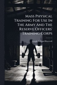 bokomslag Mass Physical Training For Use In The Army And The Reserve Officers' Training Corps