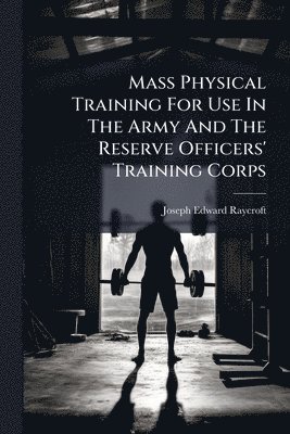 bokomslag Mass Physical Training For Use In The Army And The Reserve Officers' Training Corps