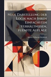 bokomslag Neue Darstellung der Logik nach Ihren Einfachsten Verhältnissen, fuenfte Auflage