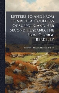 bokomslag Letters To And From Henrietta, Countess Of Suffolk, And Her Second Husband, The Hon. George Berkeley