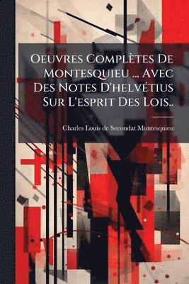 bokomslag Oeuvres Complètes De Montesquieu ... Avec Des Notes D'helvÃ(c)tius Sur L'esprit Des Lois..