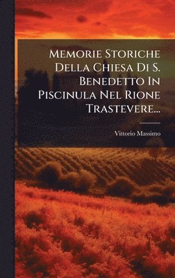bokomslag Memorie Storiche Della Chiesa Di S. Benedetto In Piscinula Nel Rione Trastevere...