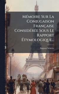 bokomslag MÃ©moire Sur La Conjugaison FranÃ§aise ConsidÃ©rÃ©e Sous Le Rapport Ã¿tymologique...