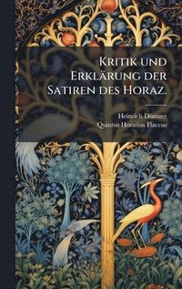 bokomslag Kritik und ErklÃ¿rung der Satiren des Horaz.
