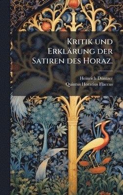 bokomslag Kritik und ErklÃ¿rung der Satiren des Horaz.