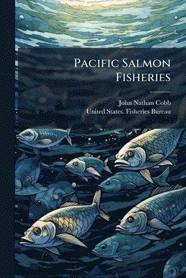 John Nathan Cobb - Pacific Salmon Fisheries, Häftad