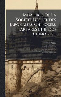 bokomslag MÃ(c)moires De La SociÃ(c)tÃ(c) Des Ã?tudes Japonaises, Chinoises, Tartares Et Indo-chinoises...