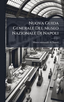 bokomslag Nuova Guida Generale Del Museo Nazionale Di Napoli
