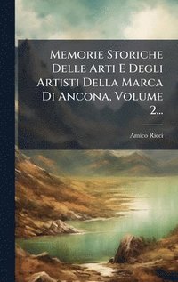 bokomslag Memorie Storiche Delle Arti E Degli Artisti Della Marca Di Ancona, Volume 2...