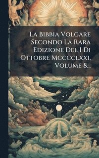 bokomslag Bibbia Volgare Secondo La Rara Edizione Del I Di Ottobre Mcccclxxi, Volume 8...