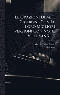 bokomslag Le Orazioni Di M. T. Cicerone Con Le Loro Migliori Versioni Con Note, Volumes 3-4...