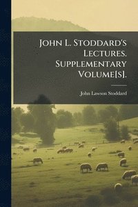 bokomslag John L. Stoddard's Lectures. Supplementary Volume[s].
