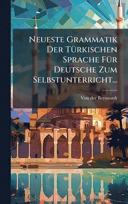 bokomslag Neueste Grammatik Der TÃ1/4rkischen Sprache FÃ1/4r Deutsche Zum Selbstunterricht...