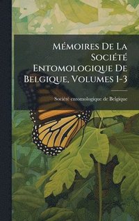 bokomslag MÃ(c)moires De La SociÃ(c)tÃ(c) Entomologique De Belgique, Volumes 1-3