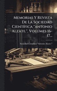 bokomslag Memorias Y Revista De La Sociedad CientÃfica "antonio Alzate.", Volumes 16-17...