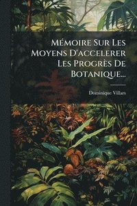 bokomslag MÃ(c)moire Sur Les Moyens D'accelerer Les Progrès De Botanique...