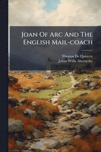 bokomslag Joan Of Arc And The English Mail-coach
