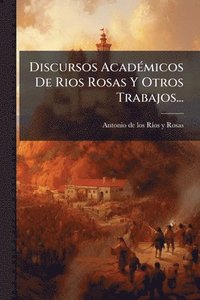 bokomslag Discursos AcadÃ(c)micos De Rios Rosas Y Otros Trabajos...