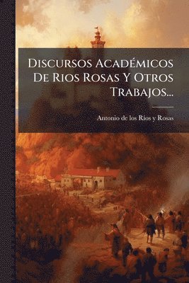 bokomslag Discursos AcadÃ(c)micos De Rios Rosas Y Otros Trabajos...
