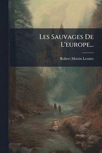 bokomslag Les Sauvages De L'europe...