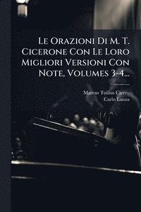bokomslag Orazioni Di M. T. Cicerone Con Le Loro Migliori Versioni Con Note, Volumes 3-4...