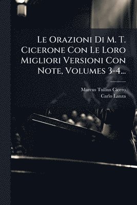 bokomslag Orazioni Di M. T. Cicerone Con Le Loro Migliori Versioni Con Note, Volumes 3-4...