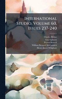 bokomslag International Studio, Volume 60, Issues 237-240