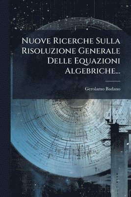 bokomslag Nuove Ricerche Sulla Risoluzione Generale Delle Equazioni Algebriche...