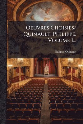 Philippe Quinault - Oeuvres Choisies/ Quinault, Philippe, Volume 1..., Häftad
