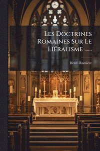 bokomslag Les Doctrines Romaines Sur Le LiÃ(c)ralisme ......