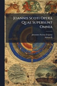 bokomslag Joannis Scoti Opera Quae Supersunt Omnia