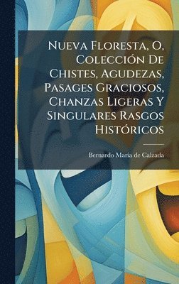 bokomslag Nueva Floresta, O, ColecciÃ³n De Chistes, Agudezas, Pasages Graciosos, Chanzas Ligeras Y Singulares Rasgos HistÃ³ricos