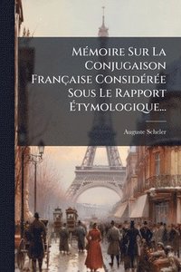 bokomslag MÃ(c)moire Sur La Conjugaison Française ConsidÃ(c)rÃ(c)e Sous Le Rapport Ã¿tymologique...