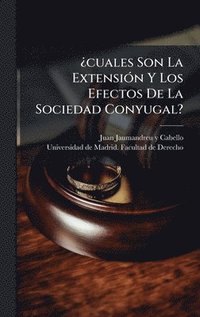 bokomslag Â¿cuales Son La ExtensiÃ3n Y Los Efectos De La Sociedad Conyugal?
