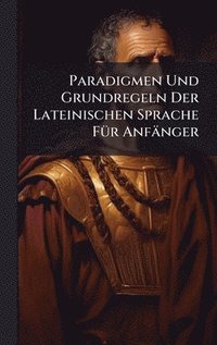 bokomslag Paradigmen Und Grundregeln Der Lateinischen Sprache FÃ1/4r Anfänger