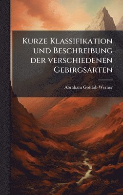 bokomslag Kurze Klassifikation und Beschreibung der verschiedenen Gebirgsarten
