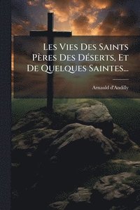 bokomslag Les Vies Des Saints Pères Des DÃ(c)serts, Et De Quelques Saintes...