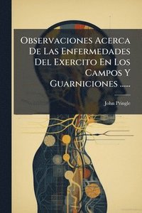 bokomslag Observaciones Acerca De Las Enfermedades Del Exercito En Los Campos Y Guarniciones ......