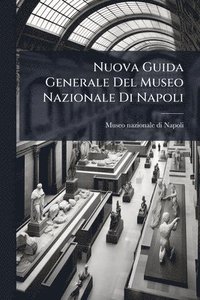 bokomslag Nuova Guida Generale Del Museo Nazionale Di Napoli
