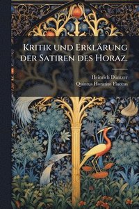 bokomslag Kritik und Erklärung der Satiren des Horaz.
